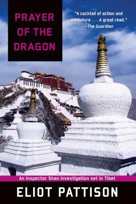 Prayer of the Dragon: An Inspector Shan Investigation Set in Tibet by Eliot Pattison