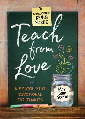 Teach from Love: School Year Devotional for Families by Sam Sorbo