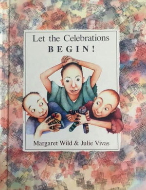 Let The Celebrations Begin! by Margaret Wild, Julie Vivas