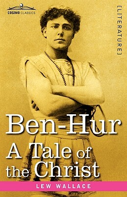 Ben-Hur: A Tale of the Christ by Lew Wallace, Lew Wallace