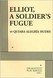 Elliot, a Soldier's Fugue by Quiara Alegría Hudes