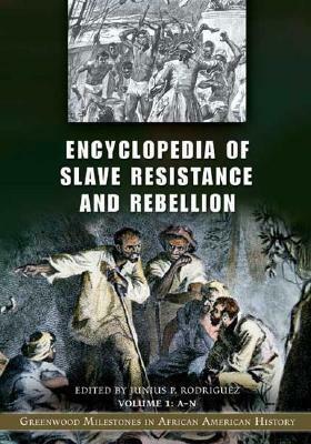 Encyclopedia of Slave Resistance and Rebellion 2 Volumes: Greenwood Milestones in African American History by Junius P. Rodriguez