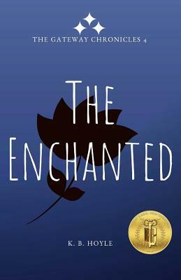 The Enchanted: The Gateway Chronicles 4 by K. B. Hoyle