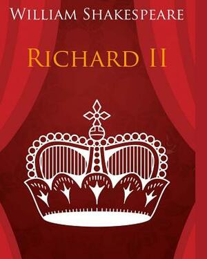 King Richard the Second In Plain and Simple English: A Modern Translation and the Original Version by William Shakespeare