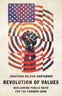 Revolution of Values: Reclaiming Public Faith for the Common Good by Jonathan Wilson-Hartgrove