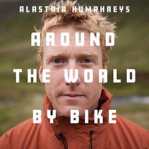 Around the world by bike by Alastair Humphreys