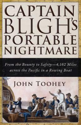 Captain Bligh's Portable Nightmare: From the Bounty to Safety--4,162 Miles Across the Pacific in a Rowing Boat by John Toohey