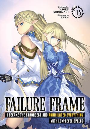 Failure Frame: I Became the Strongest and Annihilated Everything With Low-Level Spells, Vol. 11.5 by Kaoru Shinozaki