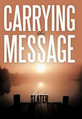 Carrying the Message by Matthew Slater