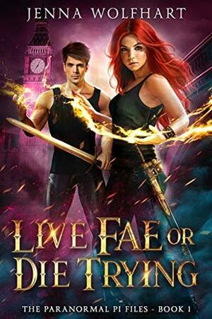 Live Fae or Die Trying by Jenna Wolfhart