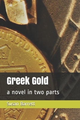 Greek Gold: a novel in two parts by Susan Barrett