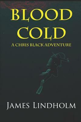 Blood Cold: A Chris Black Adventure by James Lindholm