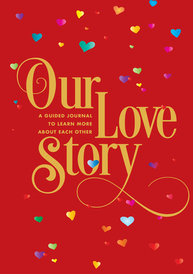 Our Love Story: A Guided Journal to Learn More about Each Other by Editors of Chartwell Books