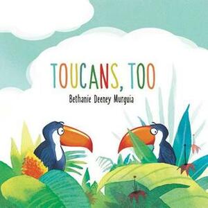 Toucans, Too by Bethanie Deeney Murguia