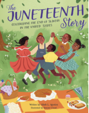 The Juneteenth Story: Celebrating the End of Slavery in the United States by Alliah L. Agostini