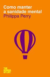 Como Manter a Sanidade Mental by Philippa Perry