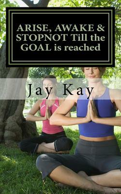 ARISE, AWAKE & STOPNOT Till the GOAL is reached: Wellness by Jay Kay