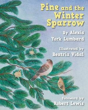 Pine and the Winter Sparrow by Rabiah York Lumbard, Beatriz Vidal, Robert Lewis