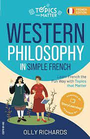 Western Philosophy in Simple French: Learn French the Fun Way with Topics that Matter by Olly Richards
