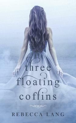 Three Floating Coffins by Rebecca Lang