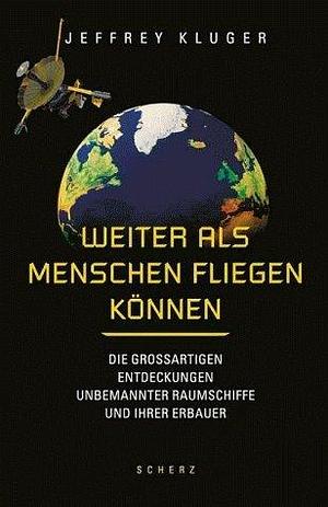 Weiter als Menschen fliegen Können. by Jeffrey Kluger, Jeffrey Kluger