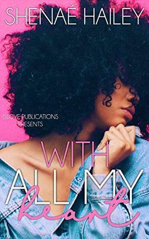 With All My Heart by Shenaé Hailey