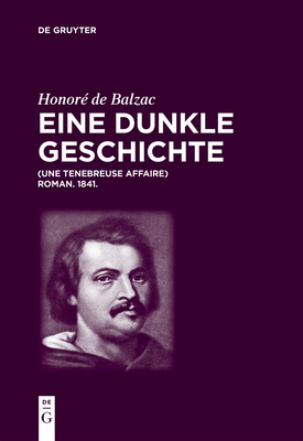 Honoré de Balzac, Eine Dunkle Geschichte: Une Ténébreuse Affaire. Roman. 1841. by Honoré de Balzac, Luigi Lacche, Christian Von Tschilschke