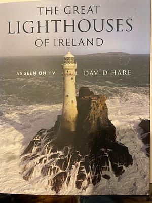 The Great Lighthouses of Ireland by David O'Hare