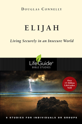 Elijah: Living Securely in an Insecure World by Douglas Connelly
