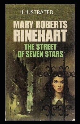 The Street of Seven Stars Illustrated by Mary Roberts Rinehart