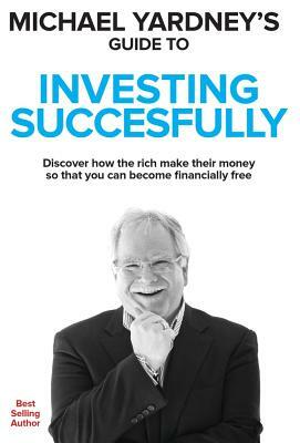 Michael Yardney's Guide to Investing Successfully by Michael Yardney