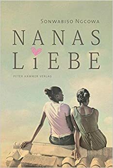 Nanas Liebe by Sonwabiso Ngcowa