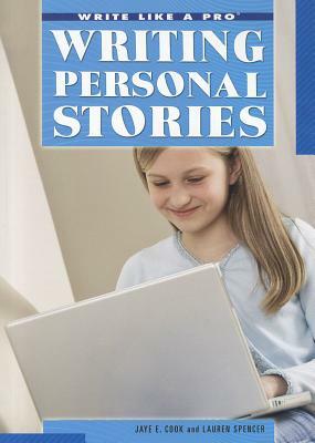 Writing Personal Stories by Jaye E. Cook, Lauren Spencer