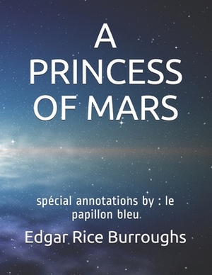 A Princess of Mars: spécial annotations by: le papillon bleu by Edgar Rice Burroughs