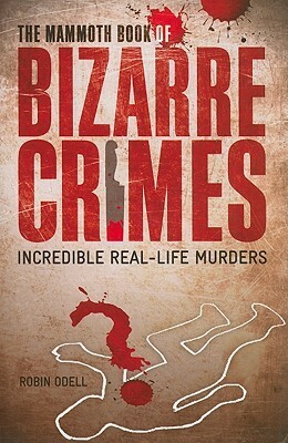 The Mammoth Book of Bizarre Crimes by Robin Odell