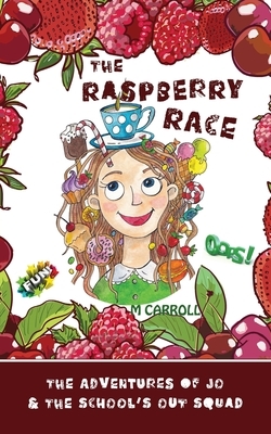 The Raspberry Race: The Adventures of Jo & the School's Out Squad by M. Carroll