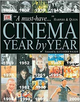 Cinema: Year by Year, 1894-2001 by Sharon Lucas, Ronald Bergan, Alexander Walker, Joel W. Finler, Gene Siskel