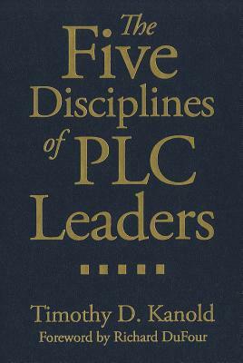 The Five Disciplines of PLC Leaders by Timothy D. Kanold