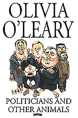 Politicians and Other Animals by Olivia O'Leary