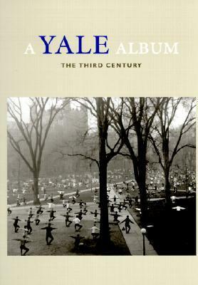 A Yale Album: The Third Century by Yale University, Richard Benson