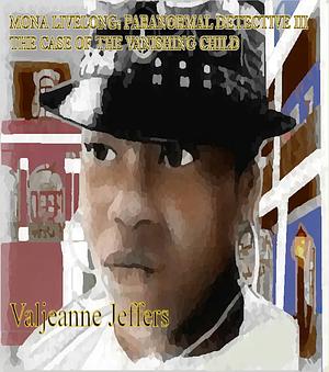 Mona Livelong: Paranormal Detective III: The Case of the Vanishing Child by Valjeanne Jeffers