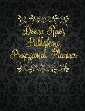 Deena Rae's Publishing Professional Planner: A Year of Publishing Projects by Deena Rae Schoenfeldt