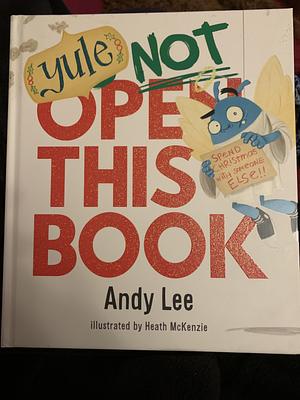 Yule Not Open This Book by Andy Lee, Heath McKenzie