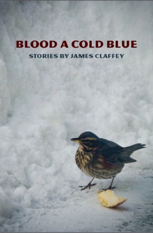 Blood a Cold Blue by James Claffey