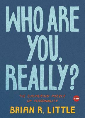 Who Are You, Really?: The Surprising Puzzle of Personality by Brian R. Little