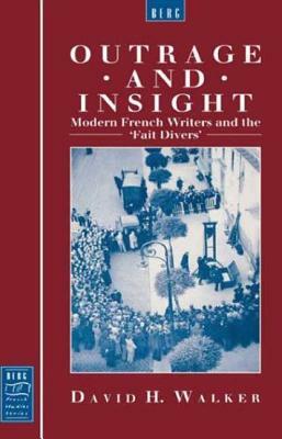 Outrage and Insight: Modern French Writers and the 'fait Divers' by David Walker