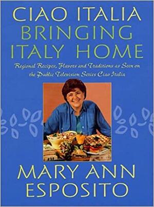 Ciao Italia--Bringing Italy Home by Mary Ann Esposito