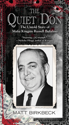 The Quiet Don: The Untold Story of Mafia Kingpin Russell Bufalino by Matt Birkbeck