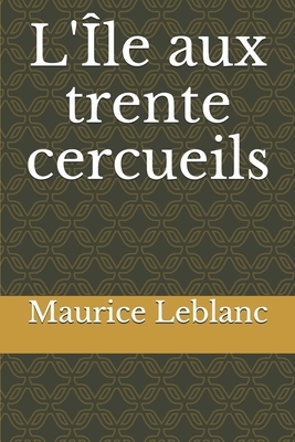 L'Île aux trente cercueils by Maurice Leblanc
