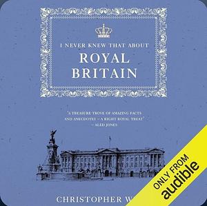 I Never Knew That About Royal Britain by Christopher Winn